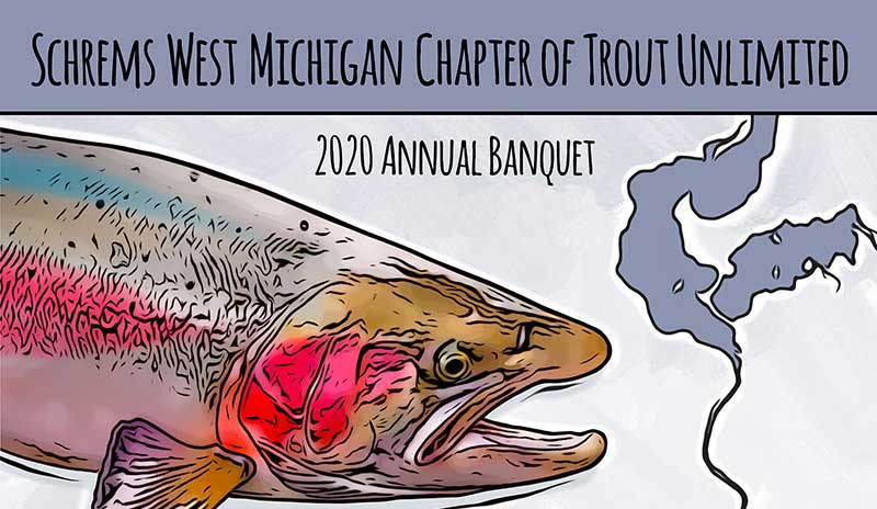 2020 Annual Banquet - canceled - Schrems West Michigan Trout Unlimited